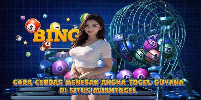 Cara Cerdas Menebak Angka Togel Guyana di Situs Aviantogel 