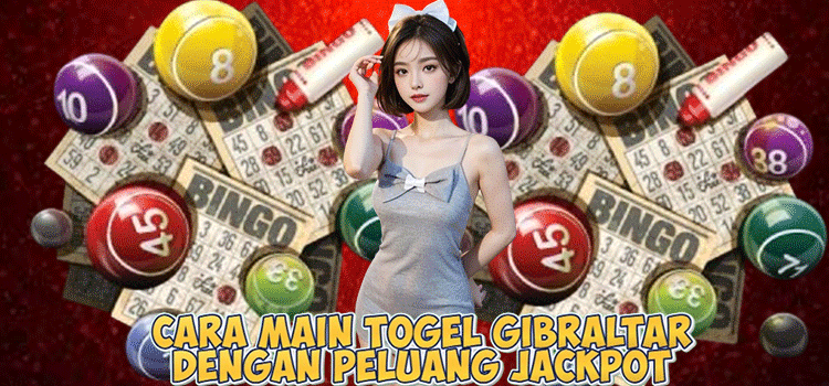 Cara Main Togel Gibraltar dengan Peluang Jackpot