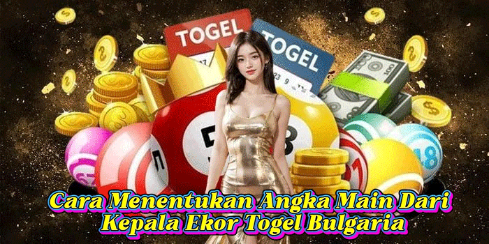 Cara Menentukan Angka Main Dari Kepala Ekor Togel Bulgaria
