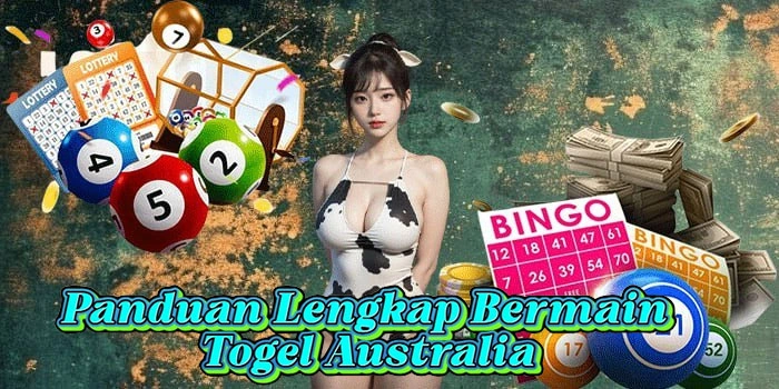 Panduan Lengkap Bermain Togel Australia