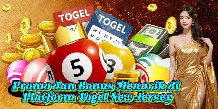 Promo dan Bonus Menarik di Platform Togel New Jersey