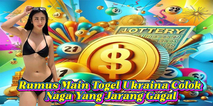 Rumus Main Togel Ukraina Colok Naga Yang Jarang Gagal
