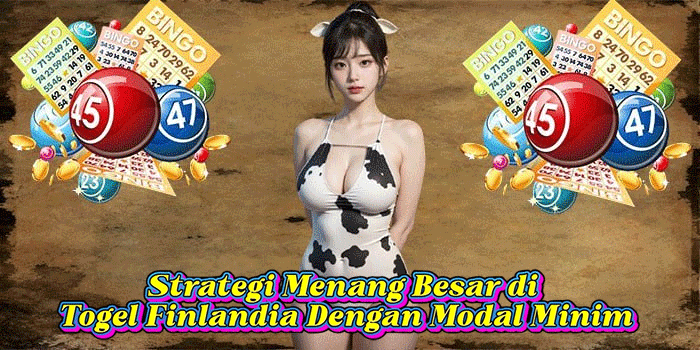 Strategi Menang Besar di Togel Finlandia Dengan Modal Minim