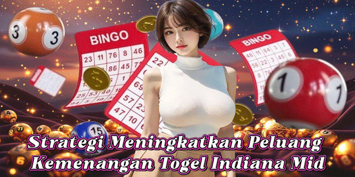 Strategi Meningkatkan Peluang Kemenangan Togel Indiana Mid