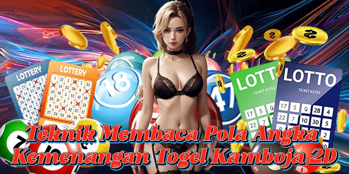 Teknik Membaca Pola Angka Kemenangan Togel Kamboja 2D