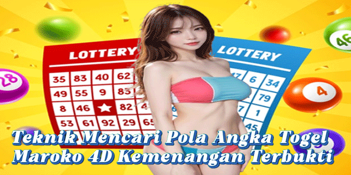 Teknik Mencari Pola Angka Togel Maroko 4D Kemenangan Terbukti