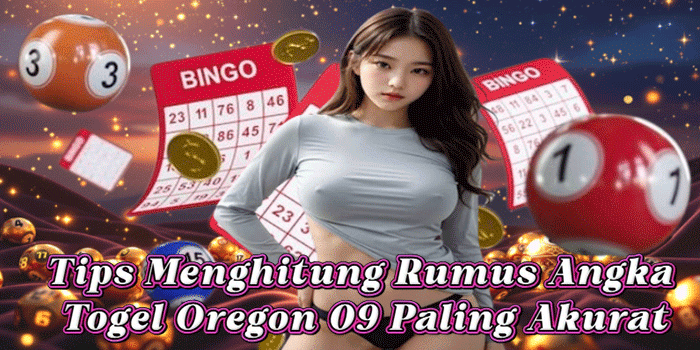 Tips Menghitung Rumus Angka Togel Oregon 09 Paling Akurat