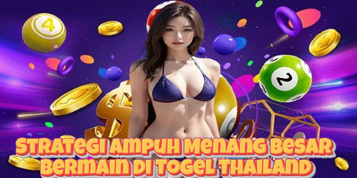 Strategi Ampuh Menang Besar Bermain di Togel Thailand Strategi Ampuh Menang Besar Bermain di Togel Thailand