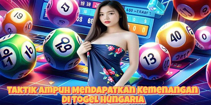 Taktik Ampuh Mendapatkan Kemenangan Di Togel Hungaria Taktik Ampuh Mendapatkan Kemenangan Di Togel Hungaria