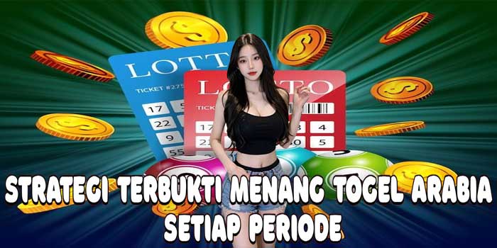 Strategi Terbukti Menang Togel Arabia Setiap Periode