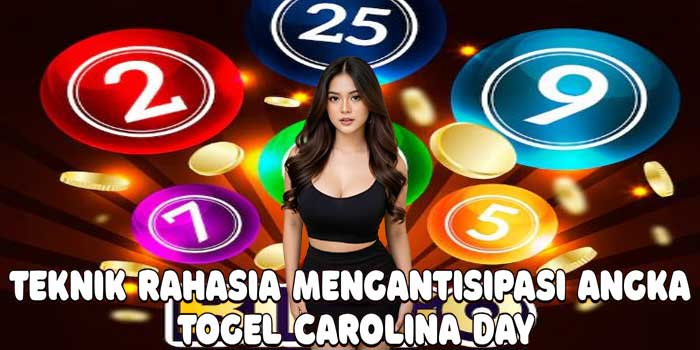 Teknik Rahasia Mengantisipasi Angka Togel Carolina Day